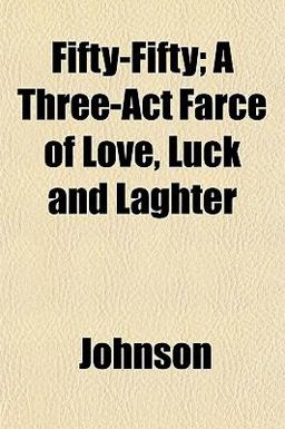 Fifty-Fifty; a Three-Act Farce of Love, Luck and Laghter