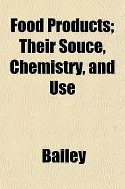 Food Products; Their Souce, Chemistry, and Use