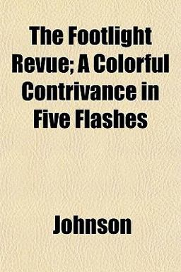 The Footlight Revue; a Colorful Contrivance in Five Flashes