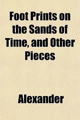 Foot Prints on the Sands of Time, and Other Pieces