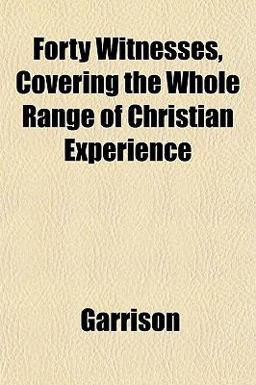 Forty Witnesses, Covering the Whole Range of Christian Experience