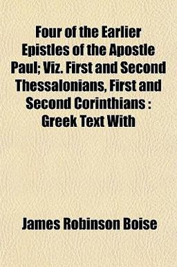 Four of the Earlier Epistles of the Apostle Paul; Viz First and Second Thessalonians, First and Second Corinthians