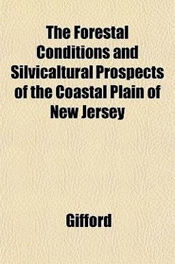 The Forestal Conditions and Silvicaltural Prospects of the Coastal Plain of New Jersey