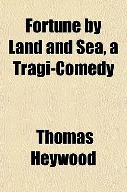 Fortune by Land and Sea, a Tragi-Comedy