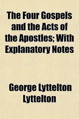 The Four Gospels and the Acts of the Apostles; with Explanatory Notes