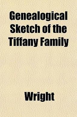 Genealogical Sketch of the Tiffany Family