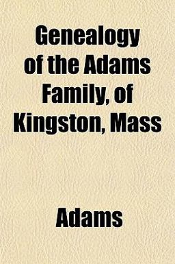 Genealogy of the Adams Family, of Kingston, Mass