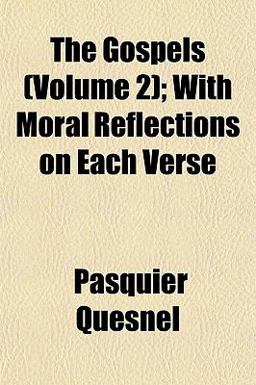 The Gospels; with Moral Reflections on Each Verse