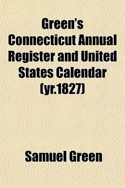 Green's Connecticut Annual Register and United States Calendar Green's Connecticut Annual Register and United States Calendar