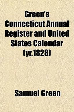 Green's Connecticut Annual Register and United States Calendar Green's Connecticut Annual Register and United States Calendar