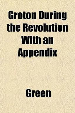 Groton During the Revolution with an Appendix