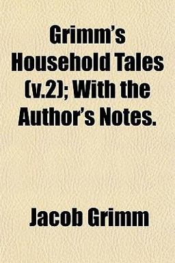 Grimm's Household Tales; with the Author's Notes