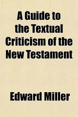 A Guide to the Textual Criticism of the New Testament A Guide to the Textual Criticism of the New Testament