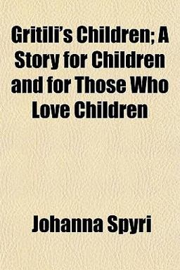 Gritili's Children; a Story for Children and for Those Who Love Children