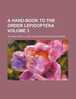 A Hand-Book to the Order Lepidoptera