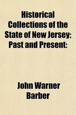 Historical Collections of the State of New Jersey; Past and Present
