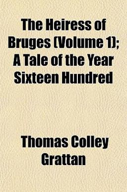 The Heiress of Bruges; a Tale of the Year Sixteen Hundred