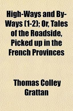 High-Ways and by-Ways; or, Tales of the Roadside, Picked up in the French Provinces