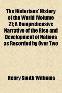 The Historians' History of the World; a Comprehensive Narrative of the Rise and Development of Nations As Recorded by Over