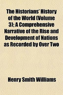 The Historians' History of the World; a Comprehensive Narrative of the Rise and Development of Nations As Recorded by Over