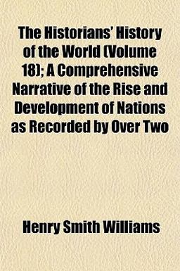 The Historians' History of the World; a Comprehensive Narrative of the Rise and Development of Nations As Recorded by Over