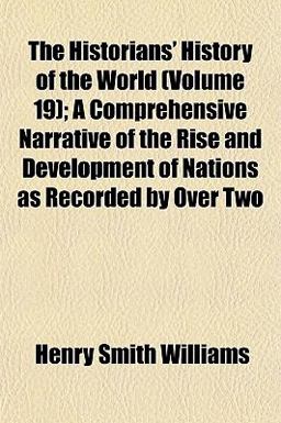 The Historians' History of the World; a Comprehensive Narrative of the Rise and Development of Nations As Recorded by Over