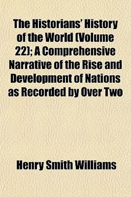 The Historians' History of the World; a Comprehensive Narrative of the Rise and Development of Nations As Recorded by Over