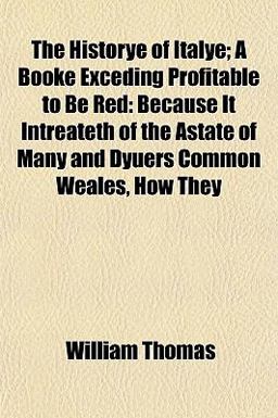 The Historye of Italye; a Booke Exceding Profitable to Be Red