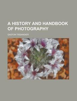 A History and Handbook of Photography