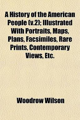 A History of the American People; Illustrated with Portraits, Maps, Plans, Facsimiles, Rare Prints, Contemporary Views, Etc