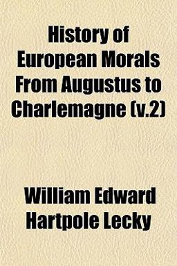 History of European Morals from Augustus to Charlemagne
