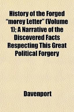 History of the Forged Morey Letter; a Narrative of the Discovered Facts Respecting This Great Political Forgery