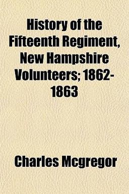 History of the Fifteenth Regiment, New Hampshire Volunteers; 1862-1863