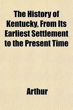 The History of Kentucky, from Its Earliest Settlement to the Present Time