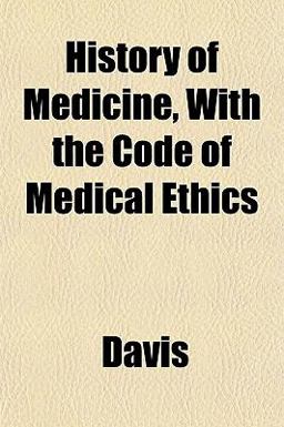 History of Medicine, with the Code of Medical Ethics History of Medicine, with the Code of Medical Ethics