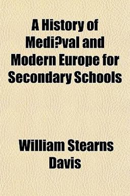 A History of Mediæval and Modern Europe for Secondary Schools A History of Mediæval and Modern Europe for Secondary Schools