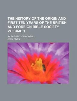 The History of the Origin and First Ten Years of the British and Foreign Bible Society