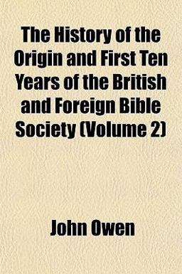 The History of the Origin and First Ten Years of the British and Foreign Bible Society