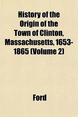 History of the Origin of the Town of Clinton, Massachusetts, 1653-1865
