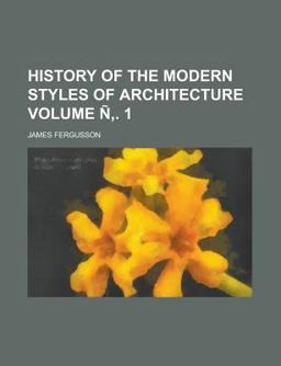 History of the Modern Styles of Architecture