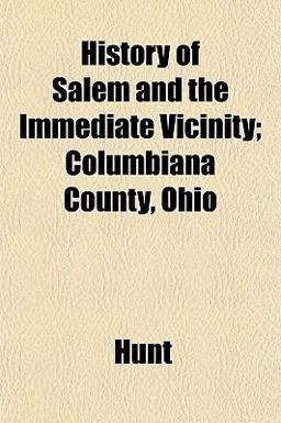 History of Salem and the Immediate Vicinity; Columbiana County, Ohio