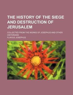 The History of the Siege and Destruction of Jerusalem