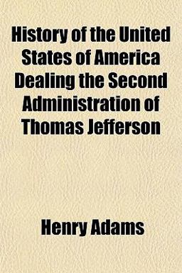 History of the United States of America Dealing the Second Administration of Thomas Jefferson