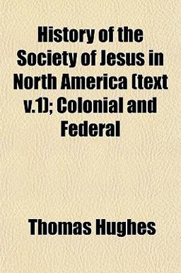 History of the Society of Jesus in North America; Colonial and Federal