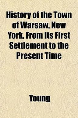 History of the Town of Warsaw, New York, from Its First Settlement to the Present Time