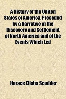 A History of the United States of America, Preceded by a Narrative of the Discovery and Settlement of North America and of the Events Which Led