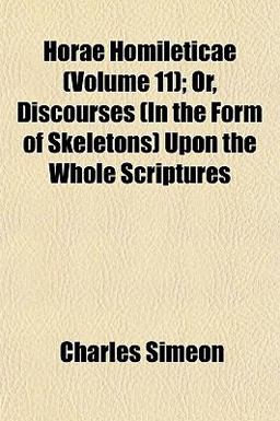 Horae Homileticae; or, Discourses upon the Whole Scriptures