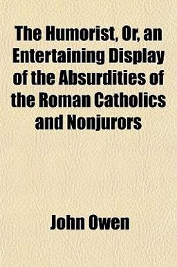 The Humorist, or, an Entertaining Display of the Absurdities of the Roman Catholics and Nonjurors