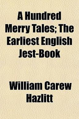 A Hundred Merry Tales; the Earliest English Jest-Book