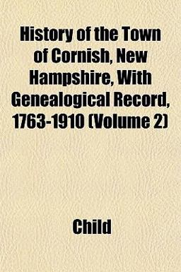 History of the Town of Cornish, New Hampshire, with Genealogical Record, 1763-1910